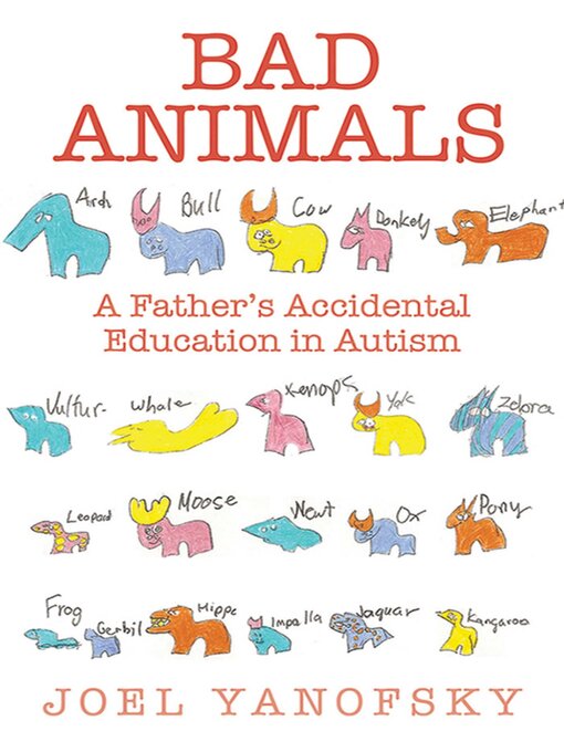 Title details for Bad Animals: a Father's Accidental Education in Autism by Joel Yanofsky - Wait list